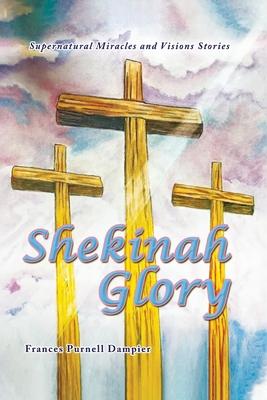 Shekinah Glory: Supernatural Miracles and Visions Stories