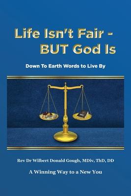 Life Isn't Fair - But God Is!: Down to Earth Words to Live By