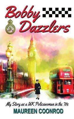 Bobby Dazzlers: My Story as a UK Policewoman in the 70s