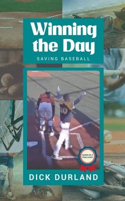 Winning the Day: Saving Baseball