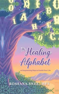 The Healing Alphabet: 26 Empowering Ways to Enrich Your Life