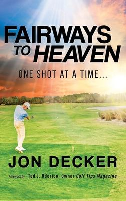 Fairways to Heaven: One Shot at a Time...