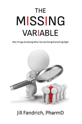 The Missing Variable: Why Things Go Wrong When You Are Doing Everything Right