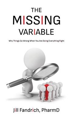 The Missing Variable: Why Things Go Wrong When You Are Doing Everything Right