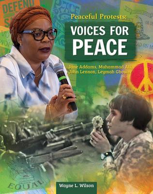 Peaceful Protests: Voices for Peace: Jane Adams, Muhammad Ali, John Lennon, Leymah Gbowee