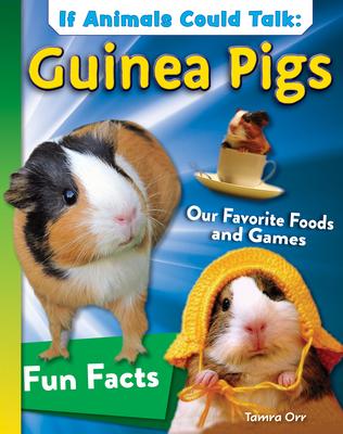 If Animals Could Talk: Guinea Pigs: Learn Fun Facts about the Things Guinea Pigs Do!