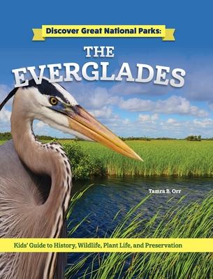 Discover Great National Parks: The Everglades: Kids' Guide to History, Wildlife, Plant Life, and Preservation