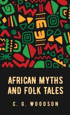 African Myths and Folk Tales: Carter Godwin Woodson