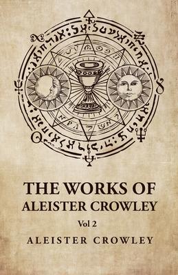 The Works of Aleister Crowley Vol 2