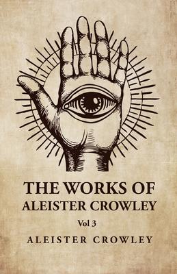 The Works of Aleister Crowley Vol 3