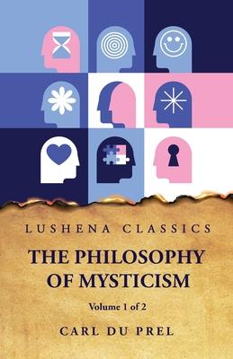 The Philosophy of Mysticism Volume 1 of 2