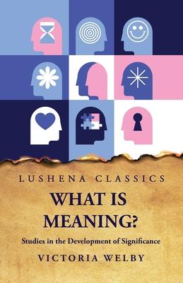 What Is Meaning? Studies in the Development of Significance