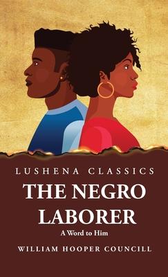 The Negro Laborer A Word to Him