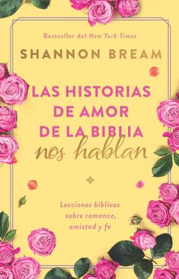 Las Historias de Amor de la Biblia Nos Hablan / The Love Stories of the Bible Sp Eak: Biblical Lessons on Romance, Friendship, and Faith