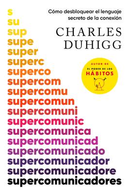 Supercomunicadores: Cmo Desbloquear El Lenguaje Secreto de la Conexin / Superc Ommunicators: How to Unlock the Secret Language of Co Nnection