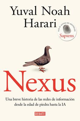 Nexus: Una Breve Historia de Las Redes de Informacin Desde La Edad de Piedra Ha Sta La Ia / Nexus: A Brief History of Information Networks from the S