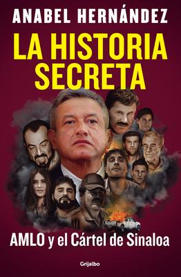 La Historia Secreta: Amlo Y El Crtel de Sinaloa / The Secret Story: Amlo and Th E Sinaloa Cartel