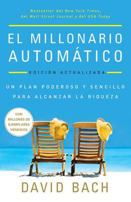 El Millonario Automtico / The Automatic Millionaire: Un Plan Poderoso Y Sencillo Para Vivir Y Acabar Rico