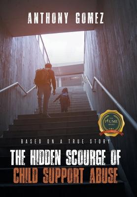 The Hidden Scourge of Child Support Abuse: Based On A True Story