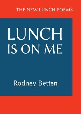 Lunch Is on Me: The New Lunch Poems