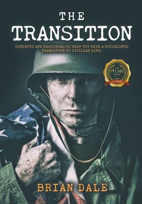 The Transition: Concepts and Resources to Help You Have a Successful Transition to Civilian Life