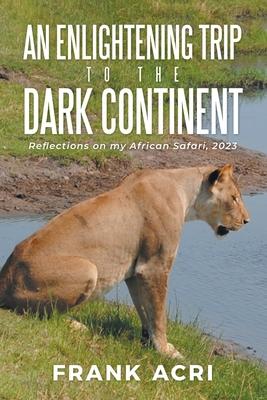 An Enlightening trip to the Dark Continent: Reflections on my African Safari, 2023