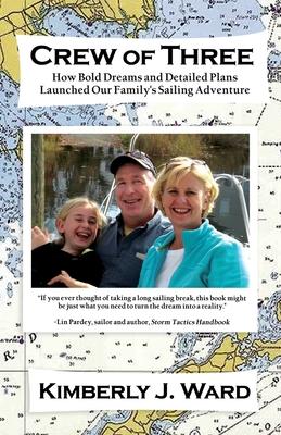 Crew of Three: How Bold Dreams and Detailed Plans Launched Our Family's Sailing Adventure