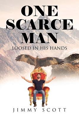 One Scarce Man: Loosed in His Hands