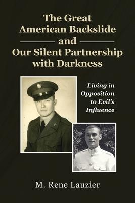 The Great American Backslide and Our Silent Partnership with Darkness: Living in Opposition to Evil's Influence