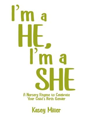 I'm a HE, I'm a SHE: A Nursery Rhyme to Celebrate Your Child's Birth Gender