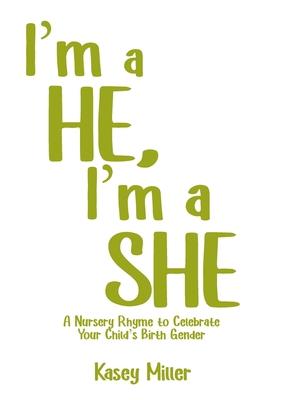 I'm a HE, I'm a SHE: A Nursery Rhyme to Celebrate Your Child's Birth Gender