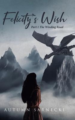 Felicity's Wish: Part 1 The Winding Road