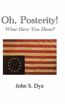 Oh, Posterity!: What Have You Done?