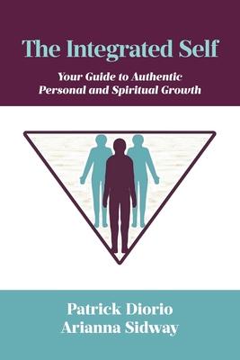 The Integrated Self: Your Guide to Authentic Personal and Spiritual Growth