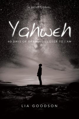 Yahweh: 40 Days of Drawing Closer to I Am: A Devotional