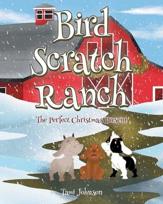 Bird Scratch Ranch: The Perfect Christmas Present