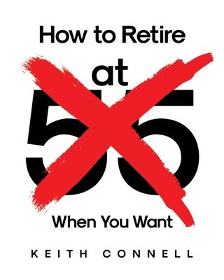 How to Retire (at 55) When You Want