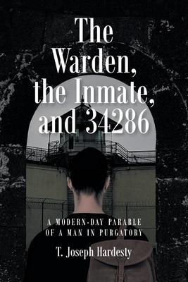 The Warden, the Inmate, and 34286: A Modern-Day Parable of a Man in Purgatory