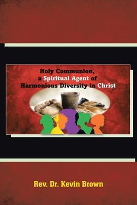 Holy Communion, a Spiritual Agent of Harmonious Diversity in Christ