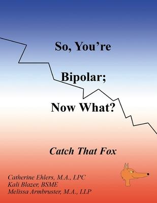 So, You're Bipolar; Now What?: Catch That Fox