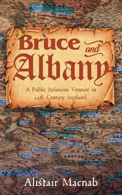 Bruce and Albany: A Public Relations Venture in 14th Century Scotland