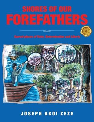 Shores of our Forefathers: Sacred places of Valor, Determination and Liberty