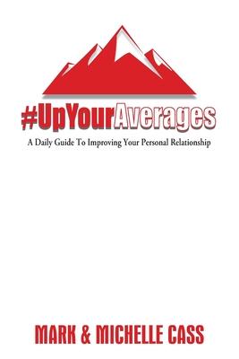 Up Your Averages: A Daily Guide To Improving Your Personal Relationship