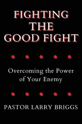 Fighting the Good Fight: Overcoming the Power of Your Enemy