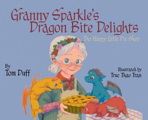 Granny Sparkle's Dragon Bite Delights: The Happy Little Pie Shop