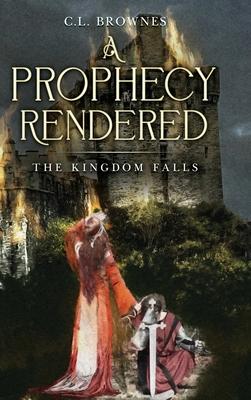 A Prophecy Rendered: The Kingdom Falls