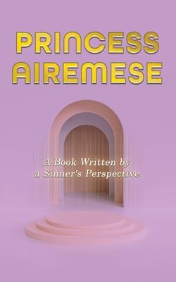 Princess Airemese: A Book Written by a Sinner's Perspective