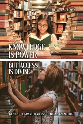 Knowledge Is Power but Access Is Divine: We Must Be Granted Access to Obtain Knowledge