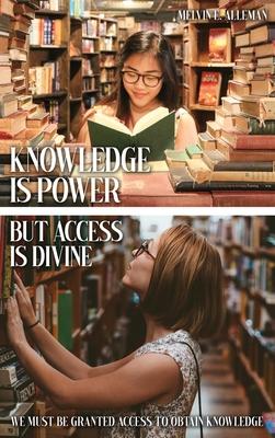 Knowledge Is Power but Access Is Divine: We Must Be Granted Access to Obtain Knowledge