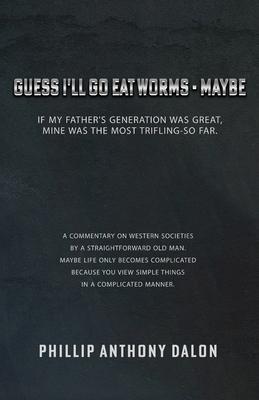 Guess I'll Go Eat Worms - Maybe: If my father's generation was great, mine was the most trifling-so far.